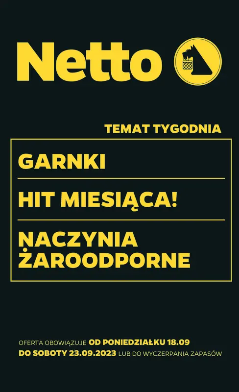 Temat tygodnia - Garnki, Hit  - Netto Gazetka promocyjna - W tym tygodniu - oferta 'brak'
